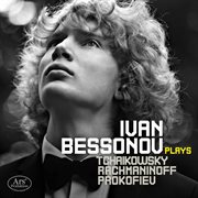 Tchaikovsky, Rachmaninoff, Prokofiev & Ivan Bessonov : Piano Works cover image