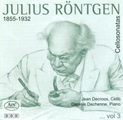 Rontgen, J. : Cello Sonatas, Vol. 3. Nos. 1, 11, 13 / Sonata For Solo Cello cover image