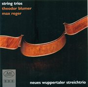 Blumer, T. : String Trio, Op. 55 / Reger, M.. String Trio, Op. 77b cover image