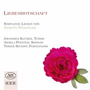 Liebesbotschaft : Complete Songs By Joseph Wolfram cover image