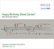 Swiss Chamber Soloists Edition, Vol. 2 : Happy Birthday, Elliot Carter! cover image