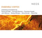 Ensemble Vortex Presenting Compositions By Arturo Corrales : Fernando Garnero. Francisco Huguet cover image