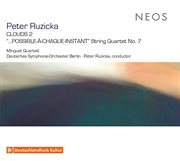 Peter Ruzicka : Clouds 2 & String Quartet No. 7 "...possible-À-Chaque-Instant" cover image