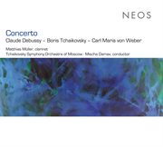 Concerto : Debussy. Tchaikovsky. Weber cover image