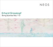 Grosskopf : String Quartets Nos. 1-3 cover image