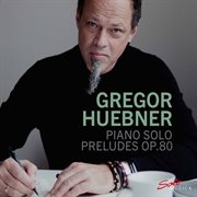 Gregor Hübner : 14 Préludes, Op. 80 cover image