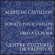 Castillon : Piano Trio No. 2, Op. 17b & Violin Sonata In C Major, Op. 6 cover image