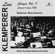 Klemperer Live : Cologne, Vol. 7. Beethoven, Missa Solemnis (historical Recording) cover image