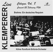 Klemperer Live, Cologne Vol. 8 : Brahms, Ein Deutsches Requiem (historical Recording) cover image