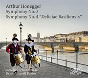 Honegger : Symphony Nos. 2 & 4 "Deliciae Basiliensis" cover image