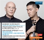 Schumann : Violin Sonata No. 2 In D Minor, Op. 121 & Phantasie In C Major, Op. 131 cover image