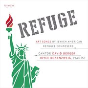 Refuge : Art Songs By Jewish American Refugee Composers cover image