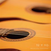 Tú Y Yo : Spanish Guitar Works cover image