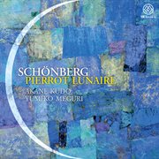 Schoenberg : Pierrot Lunaire, Op. 21 (arr. E. Stein For Voice & Piano) & Hattori. Soochow Serenade cover image