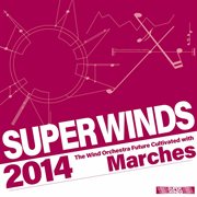 H.u.e. Super-Winds 2014 : The Wind Orchestra Future Cultivated With Marches cover image
