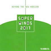 Super Winds 2017 : Beyond The New Horizon cover image