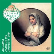 Ave Maria : Praise To The Mother Of God cover image