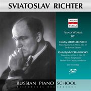 Sviatoslav Richter Plays Piano Works By Shostakovich : Piano Quintet Op. 57 / Tchaikovsky. Piano C cover image