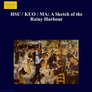 Hsu / Kuo / Ma : A Sketch Of The Rainy Harbour cover image