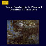 Chinese Popular Hits For Piano And Orchestra : If This Is Love cover image