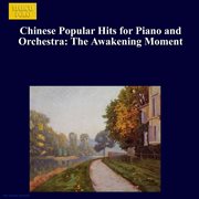 Chinese Popular Hits For Piano And Orchestra : The Awakening Moment cover image