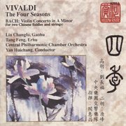 Vivaldi : Four Seasons (the) (gaohu) / Bach. Violin Concerto (erhu) cover image
