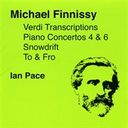 Finnissy, M. : Verdi Transcriptions / To And Fro / Piano Concertos Nos. 4 And 6 / Snowdrift cover image