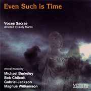 Voces Sacrae : Even Such Is Time (recent British Choral Music) cover image