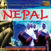 Folksongs And Sacred Music From Nepal : Field Recordings By Deben Bhattacharya cover image