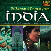 Folk Songs And Dances From India : A Collection Of Chhau And Nagpuri Song And Dances From Bihar cover image