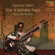Baluji Shrivastav : Classical Indian Sitar And Surbahar Ragas cover image