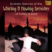 Ecstatic Dances Of The Whirling And Howling Dervishes Of Turkey And Syria cover image
