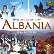Tirana Folk Ensemble : Songs And Dances From Albania cover image