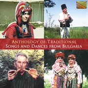Anthology Of Traditional Songs And Dances From Bulgaria cover image