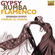 Manuel El Chachi Lopez-Ruiz : Gypsy Rumba Flamenco cover image