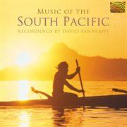 Music Of The South Pacific : Recordings By David Fanshawe (1978-1992) cover image