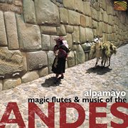 Alpamayo : Magic Flutes And Music Of The Andes cover image