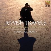 Massel Klezmorim : Jewish Travels. A Historical Voyage In Music And Song cover image