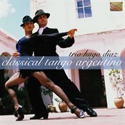 Trio Hugo Diaz : Classical Tango Argentino cover image