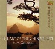 Miao, Xiaoyun : Art Of The Chinese Lute cover image