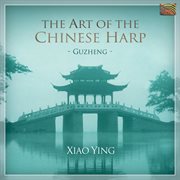 Xian Ying : Guzheng -The Art Of The Chinese Harp cover image