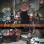 Bazaar Istanbul : Music Of Turkey cover image