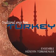 Huseyin Turkmenler Ensemble : Traditional Songs From Turkey cover image