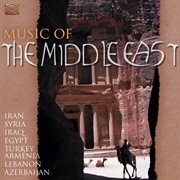 Music Of The Middle East : Iran, Syria, Iraq, Egypt, Turkey, Armenia, Lebanon À cover image