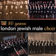 London Jewish Male Choir : 80 Years Of The London Jewish Male Choir cover image