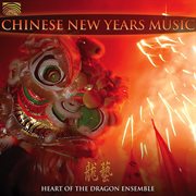 Heart Of The Dragon Ensemble : Chinese New Year's Music cover image