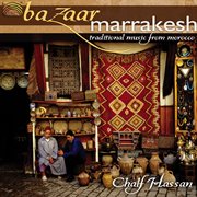 Chalf Hassan : Bazaar Marrakesh. Traditional Music From Morocco cover image
