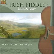 Kieran Fahy : Irish Fiddle. Man From The West cover image
