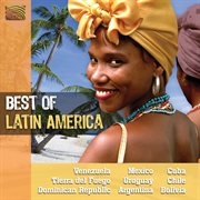 Best Of Latin America : Venezuela, Mexico, Cuba, Tierra Del Fuego, Uruguay, Chile, Dominican Repub cover image