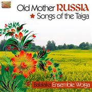 Balalaika Ensemble Wolga : Songs Of The Taiga cover image